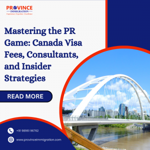 Mastering the PR Game: Canada Visa Fees, Consultants, and Insider Strategies